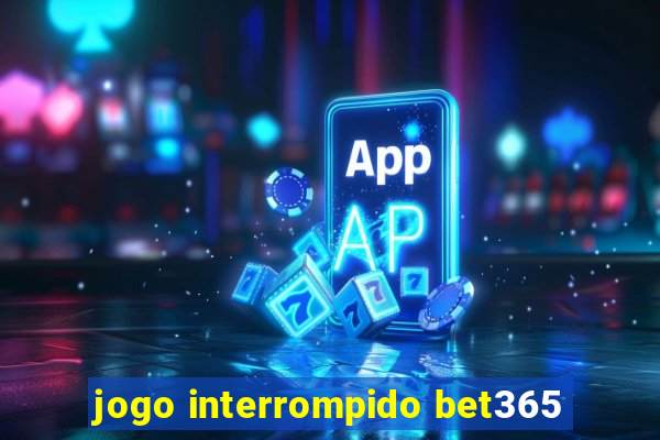 jogo interrompido bet365